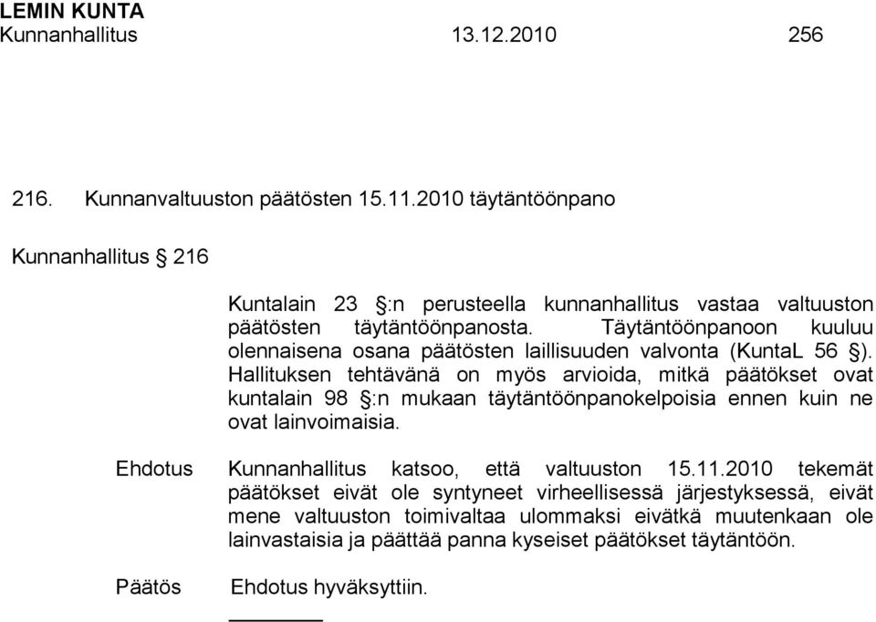 Täytäntöönpanoon kuuluu olennaisena osana päätösten laillisuuden valvonta (KuntaL 56 ).