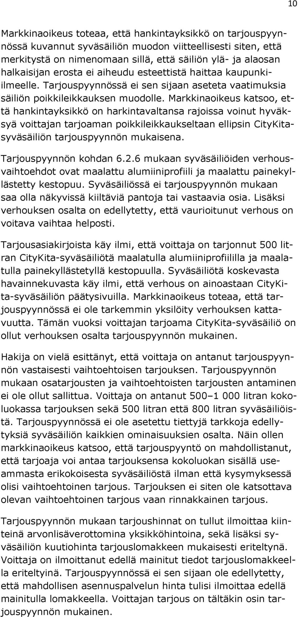 Markkinaoikeus katsoo, että hankintayksikkö on harkintavaltansa rajoissa voinut hyväksyä voittajan tarjoaman poikkileikkaukseltaan ellipsin CityKitasyväsäiliön tarjouspyynnön mukaisena.