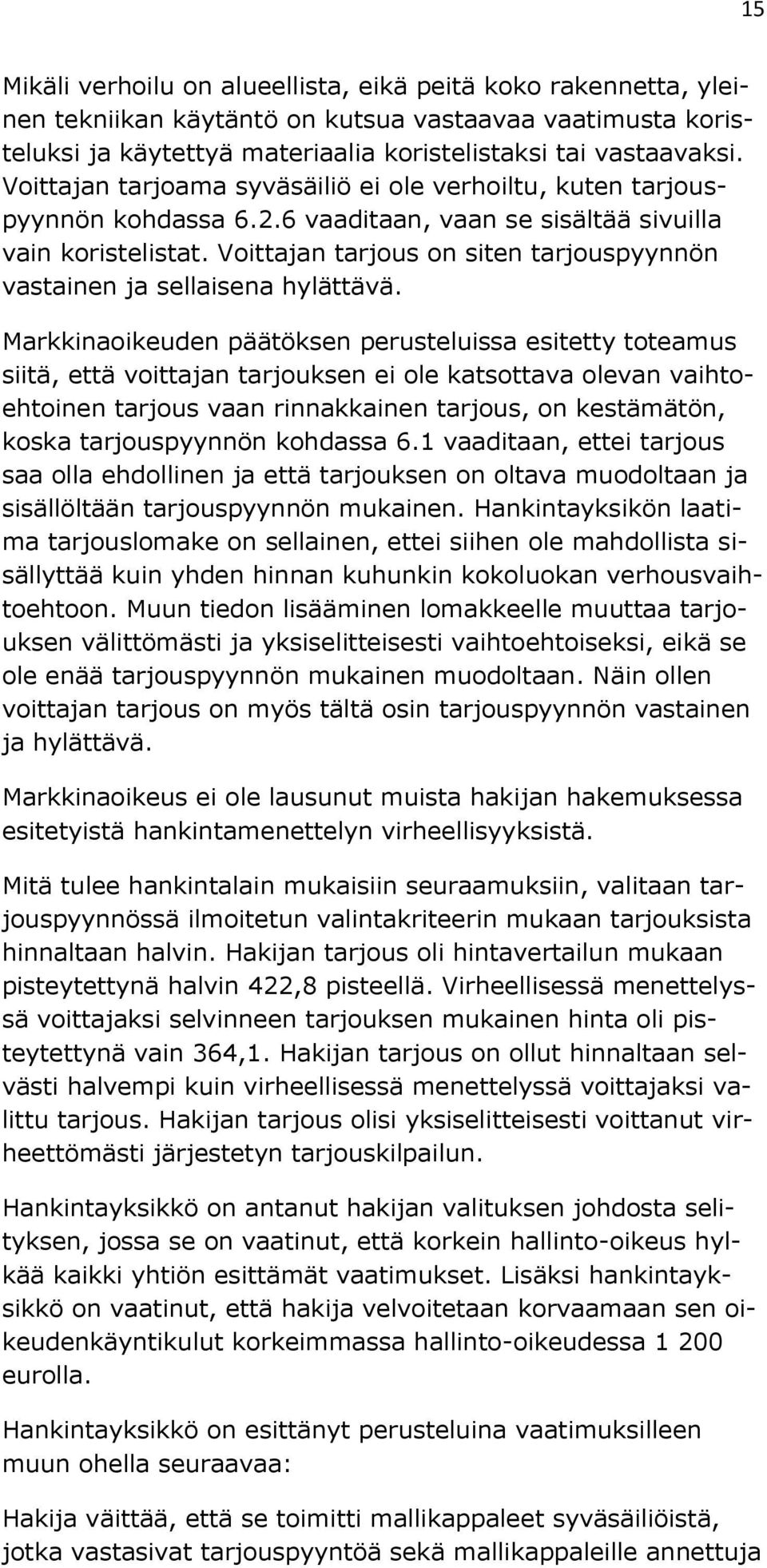 Voittajan tarjous on siten tarjouspyynnön vastainen ja sellaisena hylättävä.