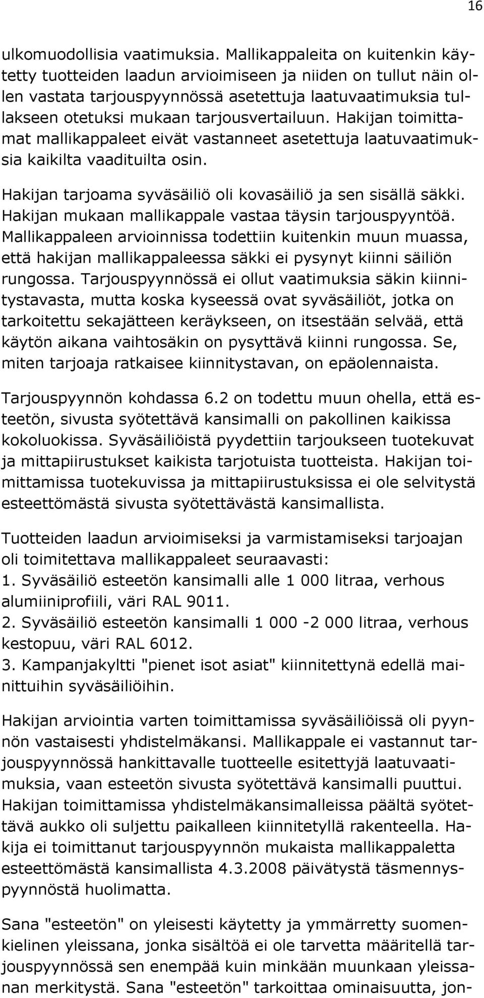 Hakijan toimittamat mallikappaleet eivät vastanneet asetettuja laatuvaatimuksia kaikilta vaadituilta osin. Hakijan tarjoama syväsäiliö oli kovasäiliö ja sen sisällä säkki.