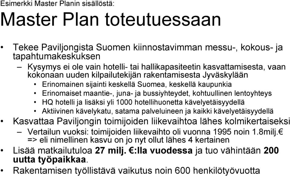 lentoyhteys HQ hotelli ja lisäksi yli 1000 hotellihuonetta kävelyetäisyydellä Aktiivinen i kävelykatu, k satama palveluineen l ja kaikki kävelyetäisyydellä llä Kasvattaa Paviljongin toimijoiden