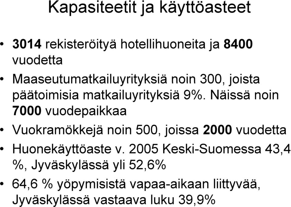 Näissä noin 7000 vuodepaikkaa Vuokramökkejä noin 500, joissa 2000 vuodetta Huonekäyttöaste t v.