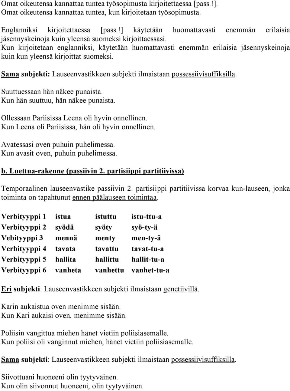 Kun kirjoitetaan englanniksi, käytetään huomattavasti enemmän erilaisia jäsennyskeinoja kuin kun yleensä kirjoittat suomeksi.