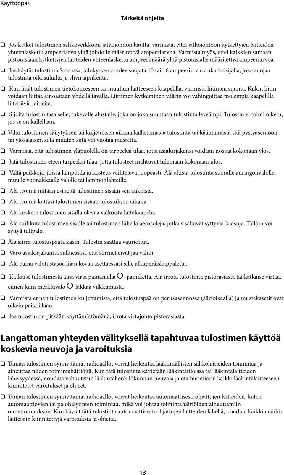 Jos käytät tulostinta Saksassa, talokytkentä tulee suojata 10 tai 16 ampeerin virrankatkaisijalla, joka suojaa tulostinta oikosuluilta ja ylivirtapiikeiltä.