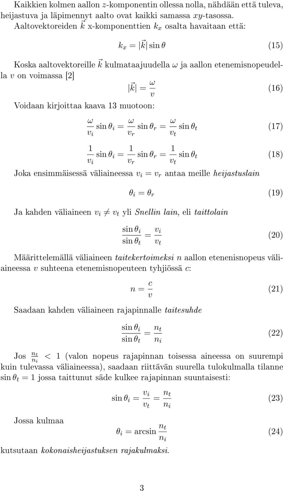 kaava 13 muotoon: (16) ω v i sin θ i = ω v r sin θ r = ω v t sin θ t (17) 1 v i sin θ i = 1 v r sin θ r = 1 v t sin θ t (18) Joka ensimmäisessä väliaineessa v i = v r antaa meille heijastuslain θ i =