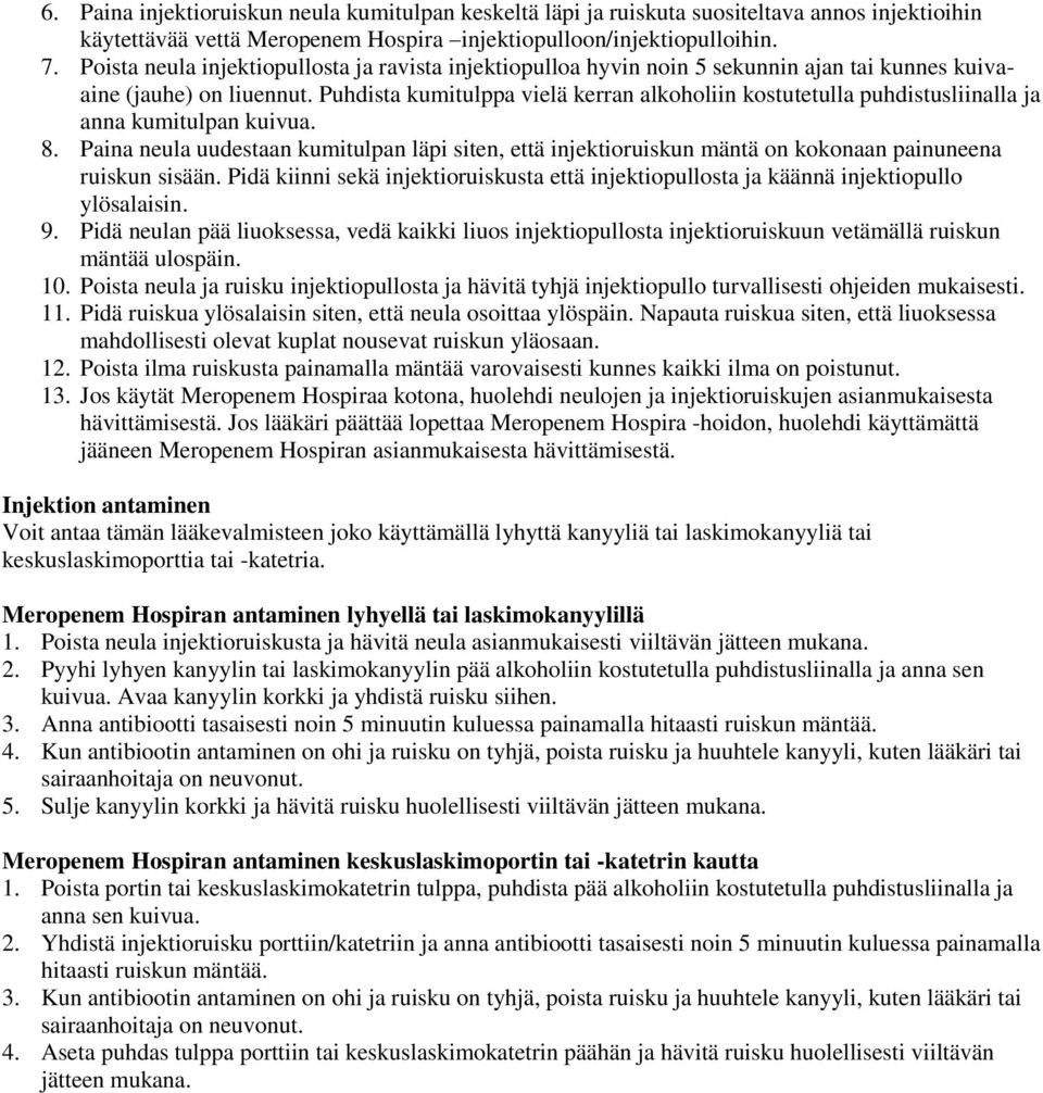 Puhdista kumitulppa vielä kerran alkoholiin kostutetulla puhdistusliinalla ja anna kumitulpan kuivua. 8.