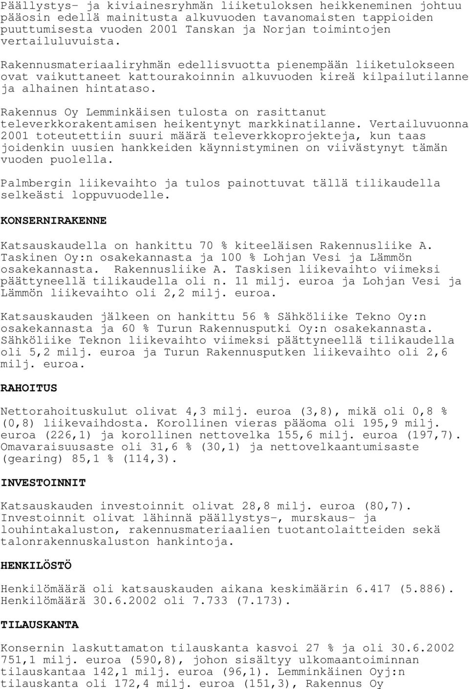 Rakennus Oy Lemminkäisen tulosta on rasittanut televerkkorakentamisen heikentynyt markkinatilanne.