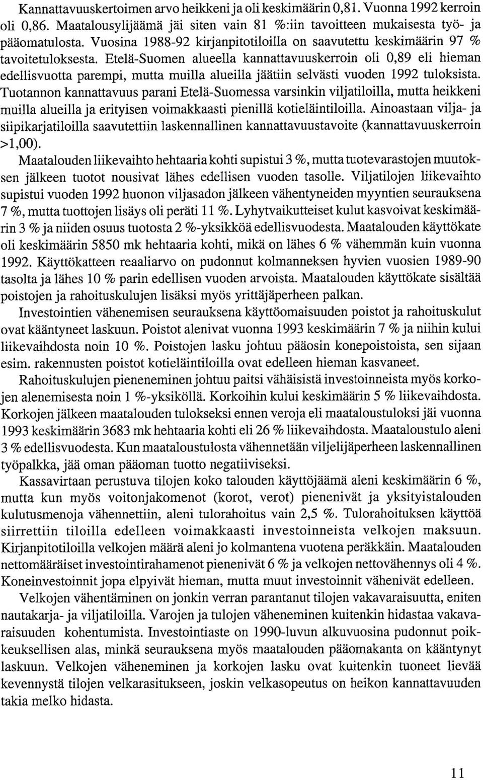 Etelä-Sum alueella kannattavuuskerrin li,89 eli hieman edellisvutta parempi, mutta muilla alueilla jäätiin selvästi vud 1992 tulksista.