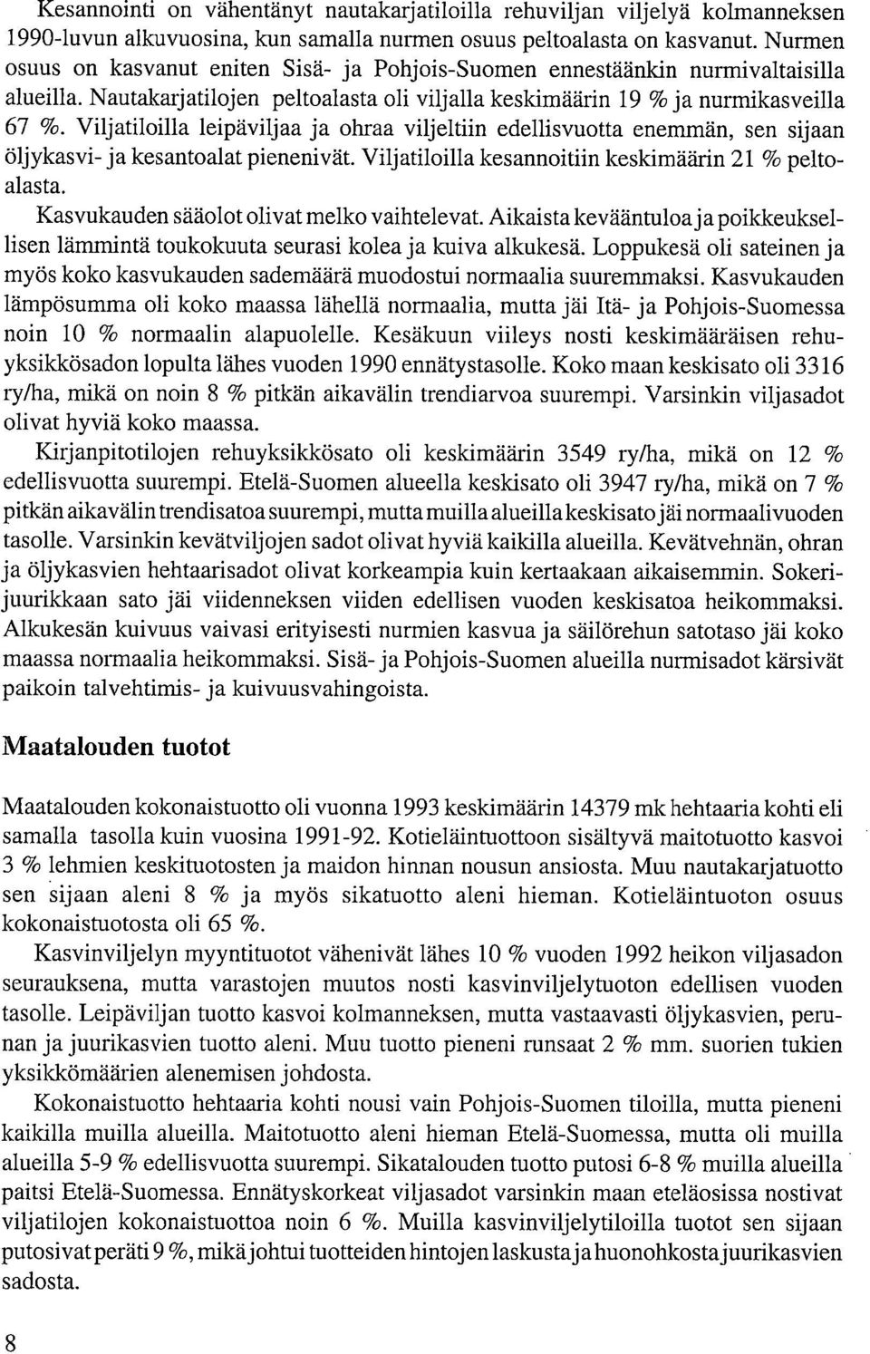 Viljatililla leipäviljaa ja hraa viljeltiin edellisvutta emmän, s sijaan öljykasvi- ja kesantalat piivät. Viljatililla kesannitiin keskimäärin 21 % peltalasta. Kasvukaud säält livat melk vaihtelevat.