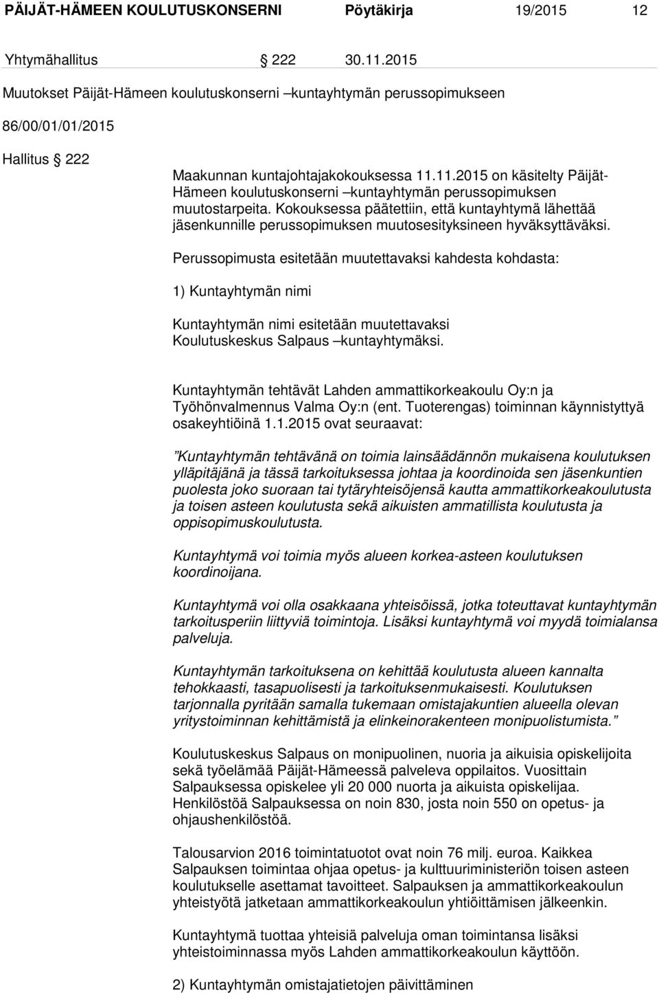 11.2015 on käsitelty Päijät- Hämeen koulutuskonserni kuntayhtymän perussopimuksen muutostarpeita.