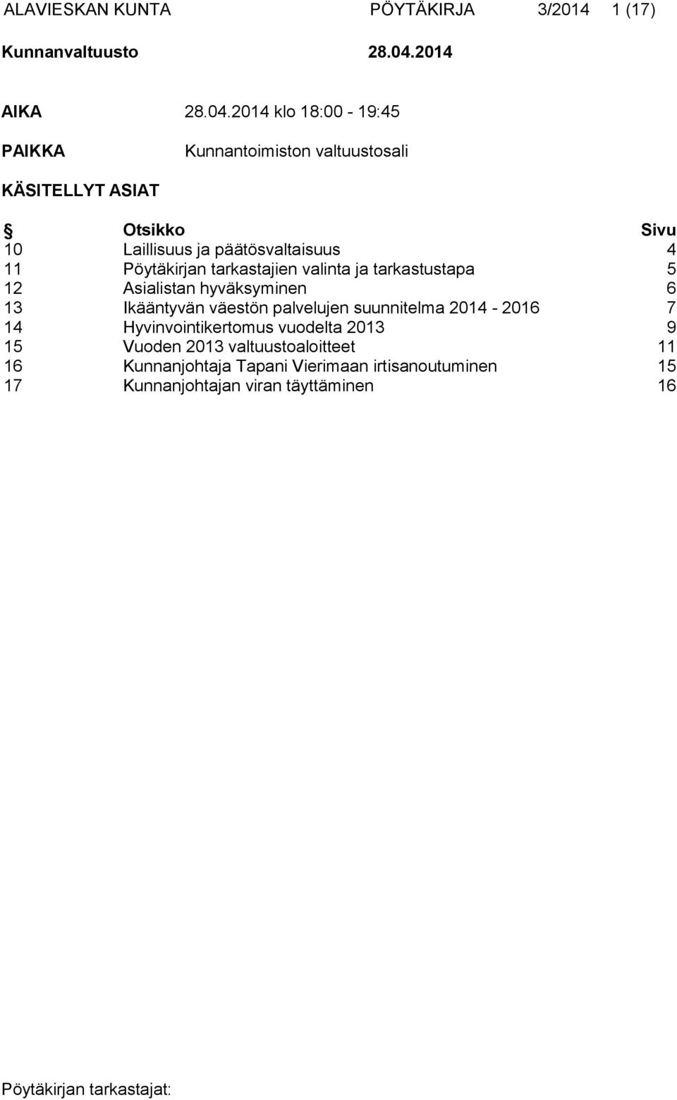 2014 klo 18:00-19:45 PAIKKA Kunnantoimiston valtuustosali KÄSITELLYT ASIAT Otsikko Sivu 10 Laillisuus ja päätösvaltaisuus 4 11