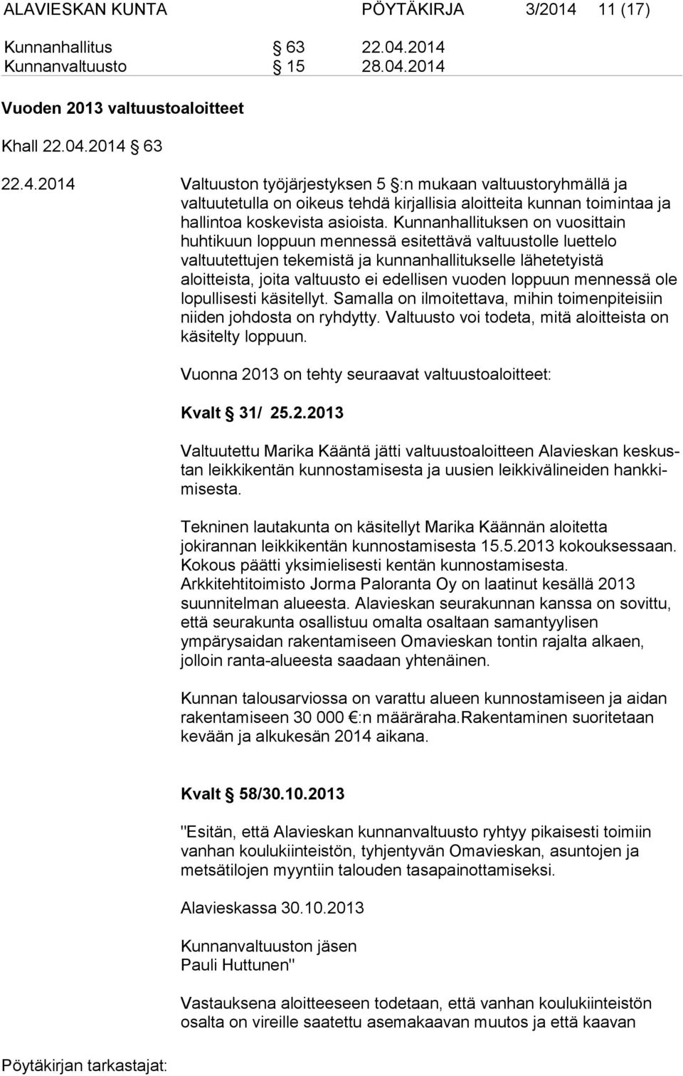 Kunnanhallituksen on vuosittain huhtikuun loppuun mennessä esitettävä valtuustolle luettelo valtuutettujen tekemistä ja kunnanhallitukselle lähetetyistä aloitteista, joita valtuusto ei edellisen