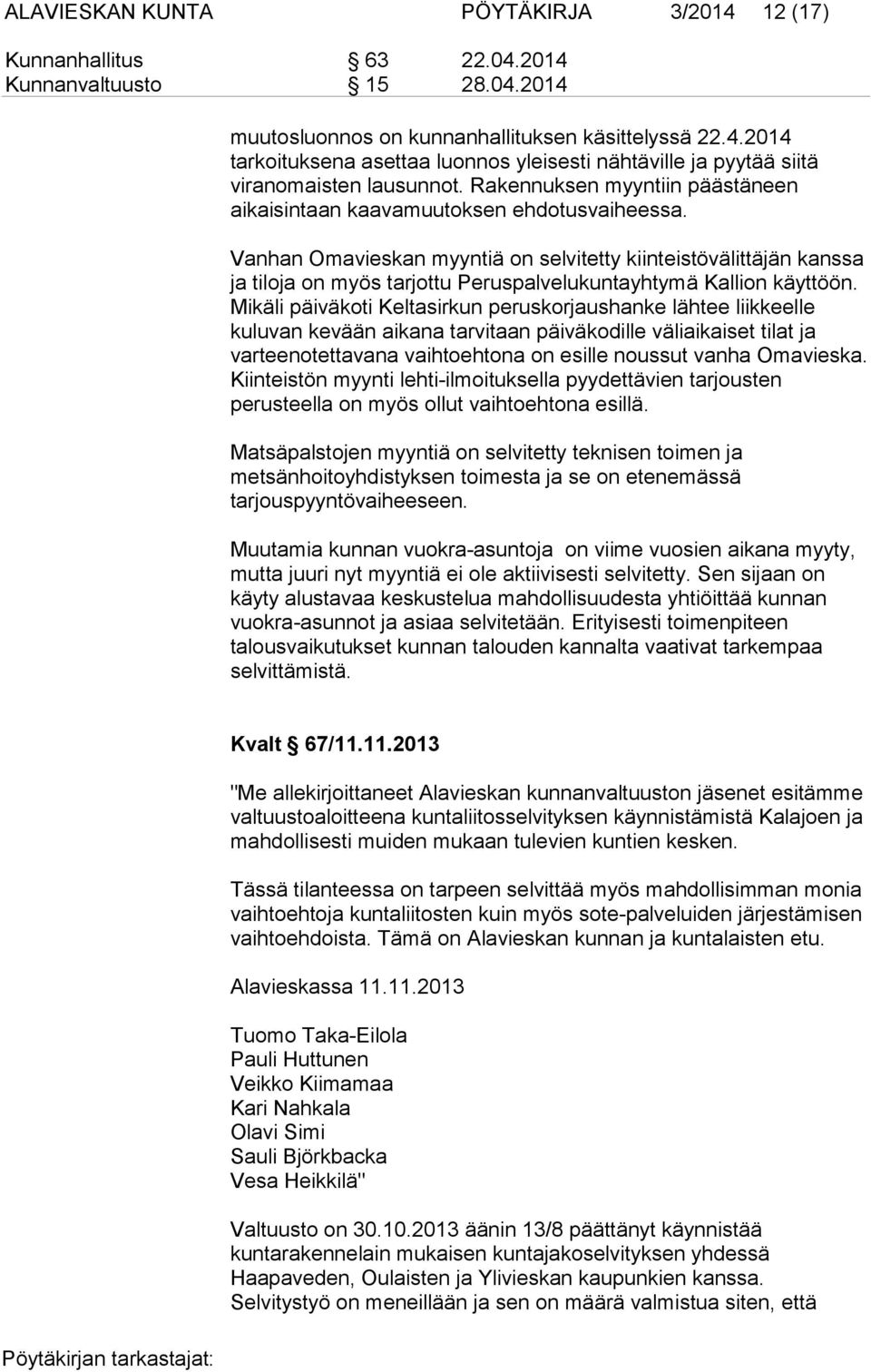 Vanhan Omavieskan myyntiä on selvitetty kiinteistövälittäjän kanssa ja tiloja on myös tarjottu Peruspalvelukuntayhtymä Kallion käyttöön.
