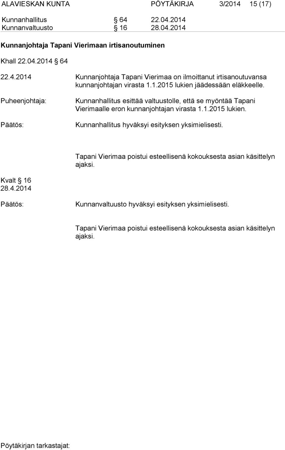 Tapani Vierimaa poistui esteellisenä kokouksesta asian käsittelyn ajaksi. Kvalt 16 28.4.2014 Kunnanvaltuusto hyväksyi esityksen yksimielisesti.
