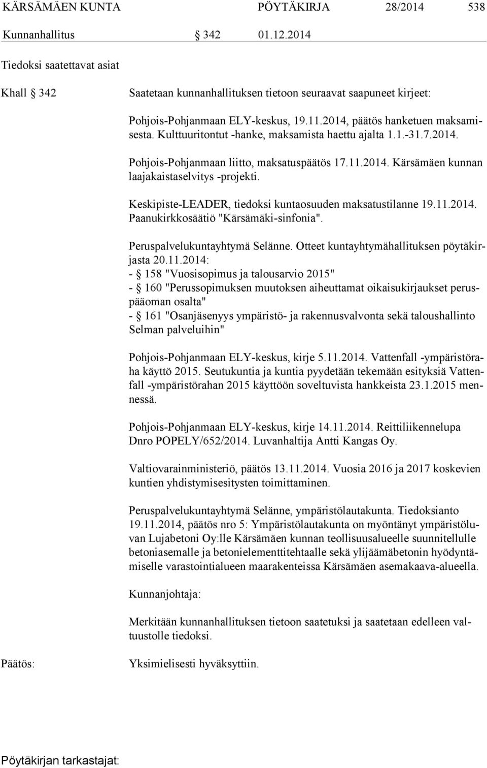 Kulttuuritontut -hanke, maksamista haettu ajalta 1.1.-31.7.2014. Pohjois-Pohjanmaan liitto, maksatuspäätös 17.11.2014. Kärsämäen kunnan laa ja kais ta sel vi tys -projekti.