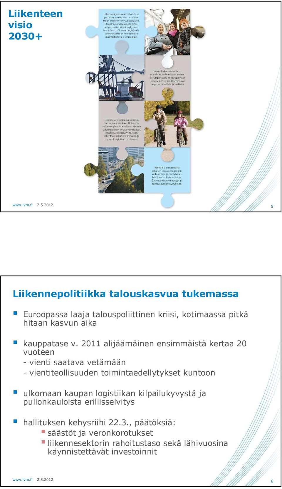 2011 alijäämäinen ensimmäistä kertaa 20 vuoteen - vienti saatava vetämään - vientiteollisuuden toimintaedellytykset kuntoon