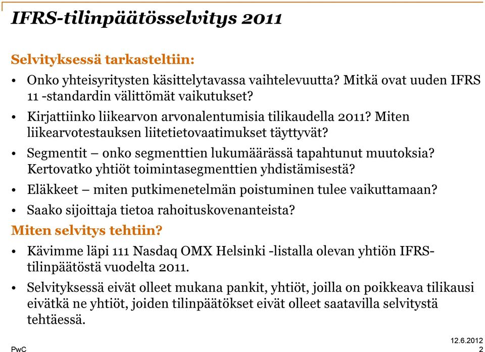 Kertovatko yhtiöt toimintasegmenttien yhdistämisestä? Eläkkeet miten putkimenetelmän poistuminen tulee vaikuttamaan? Saako sijoittaja tietoa rahoituskovenanteista? Miten selvitys tehtiin?