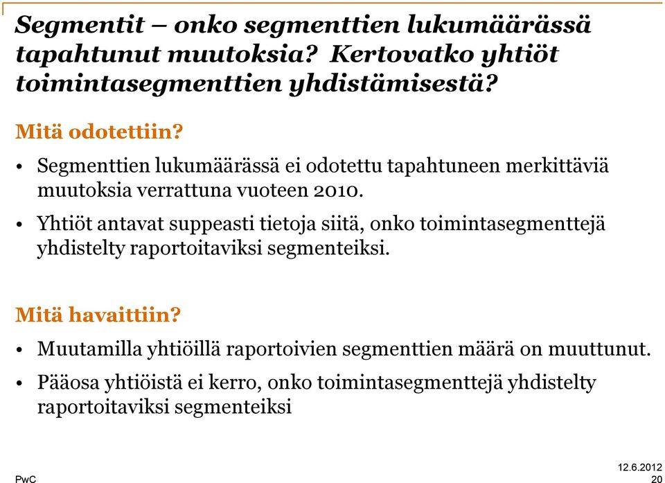 Yhtiöt antavat suppeasti tietoja siitä, onko toimintasegmenttejä yhdistelty raportoitaviksi segmenteiksi. Mitä havaittiin?