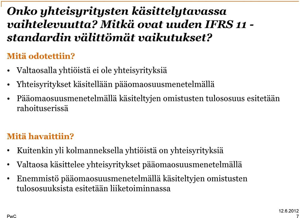 omistusten tulososuus esitetään rahoituserissä Mitä havaittiin?