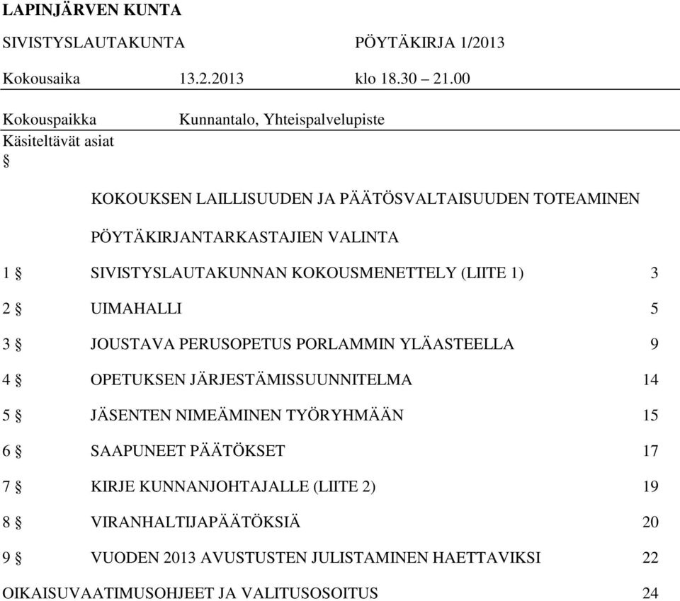 VALINTA 1 SIVISTYSLAUTAKUNNAN KOKOUSMENETTELY (LIITE 1) 3 2 UIMAHALLI 5 3 JOUSTAVA PERUSOPETUS PORLAMMIN YLÄASTEELLA 9 4 OPETUKSEN