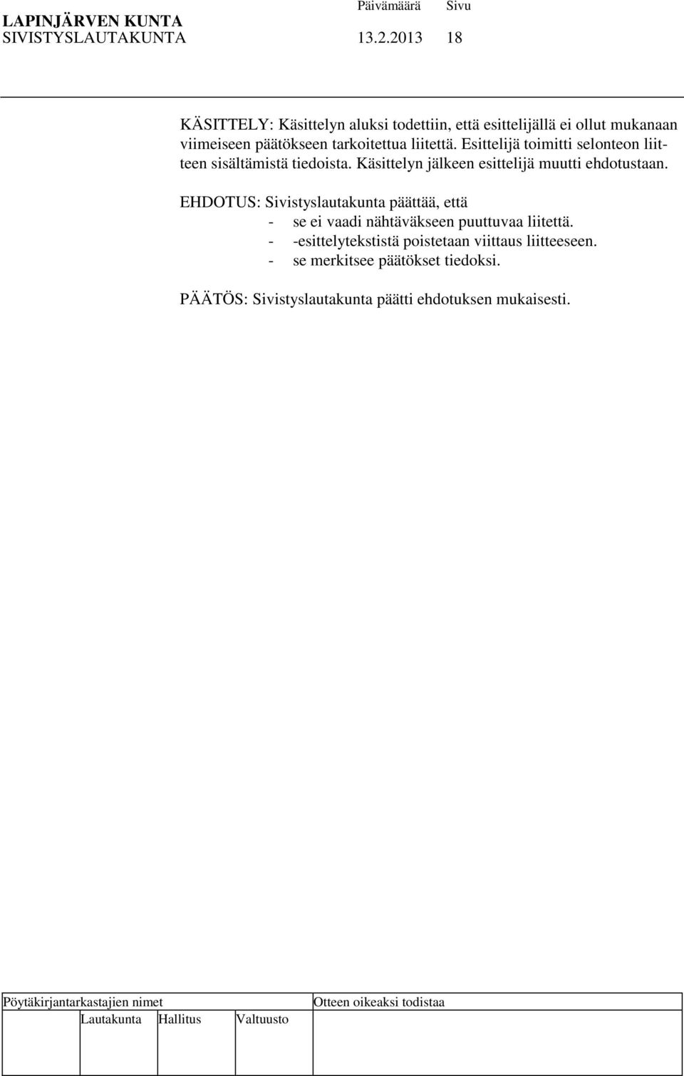 liitettä. Esittelijä toimitti selonteon liitteen sisältämistä tiedoista. Käsittelyn jälkeen esittelijä muutti ehdotustaan.