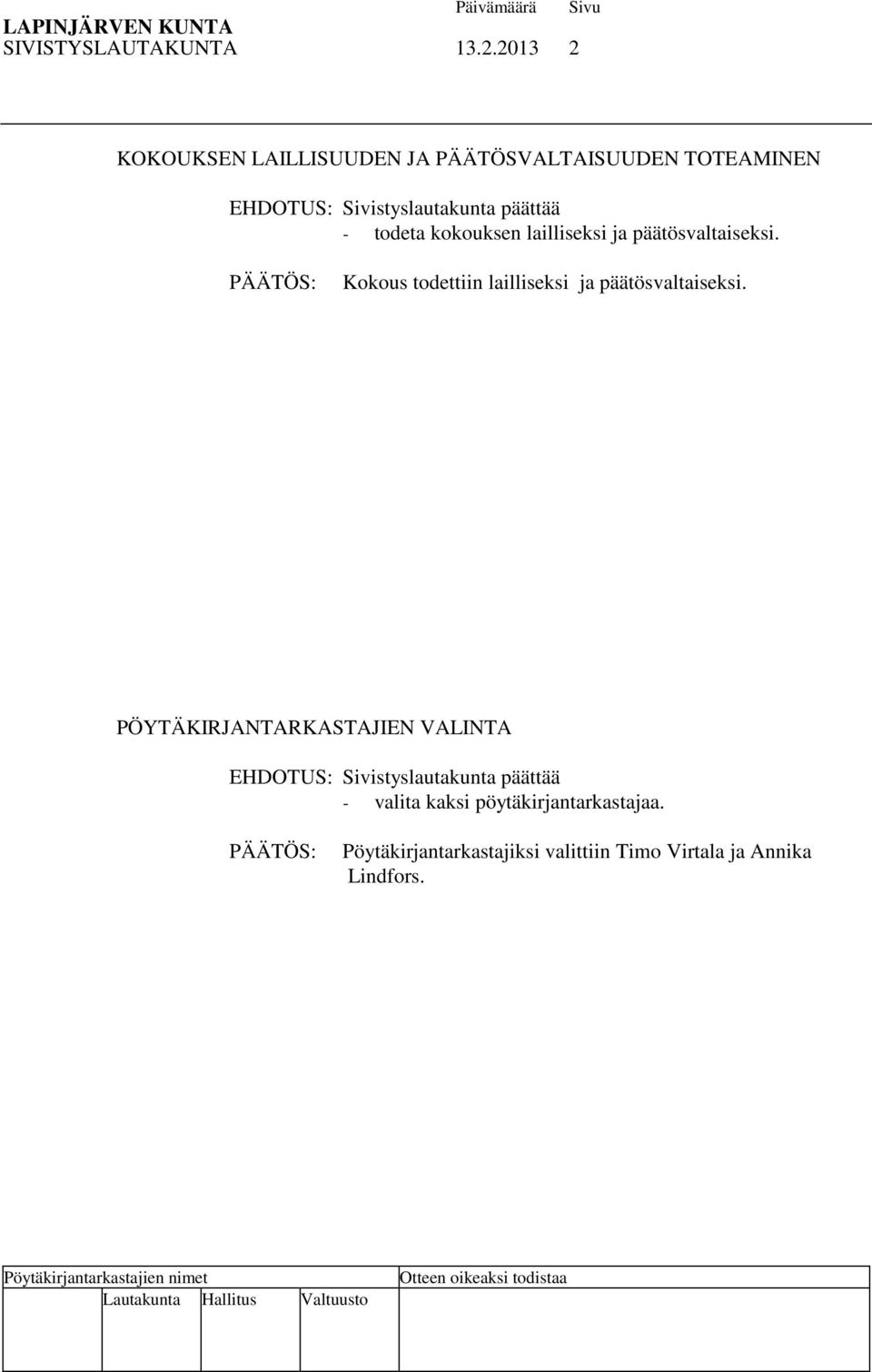 todeta kokouksen lailliseksi ja päätösvaltaiseksi.