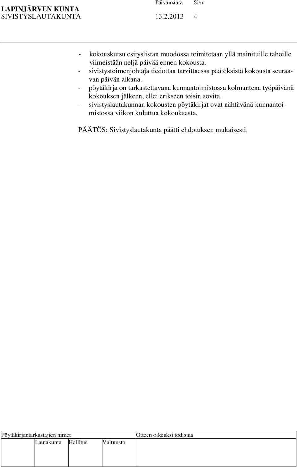 - sivistystoimenjohtaja tiedottaa tarvittaessa päätöksistä kokousta seuraavan päivän aikana.