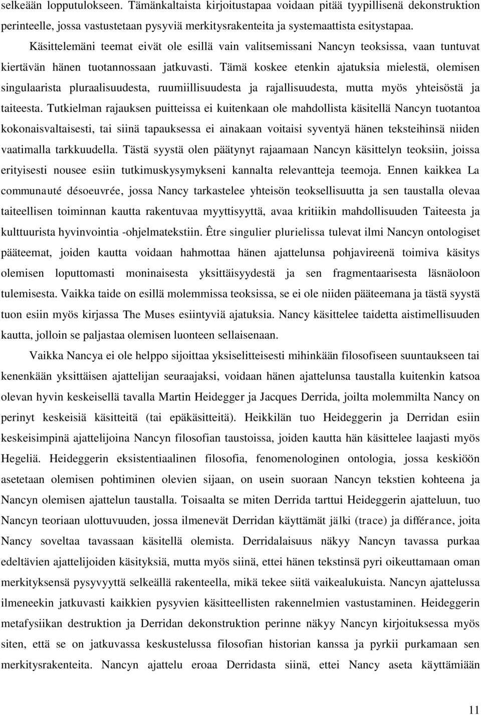 Tämä koskee etenkin ajatuksia mielestä, olemisen singulaarista pluraalisuudesta, ruumiillisuudesta ja rajallisuudesta, mutta myös yhteisöstä ja taiteesta.