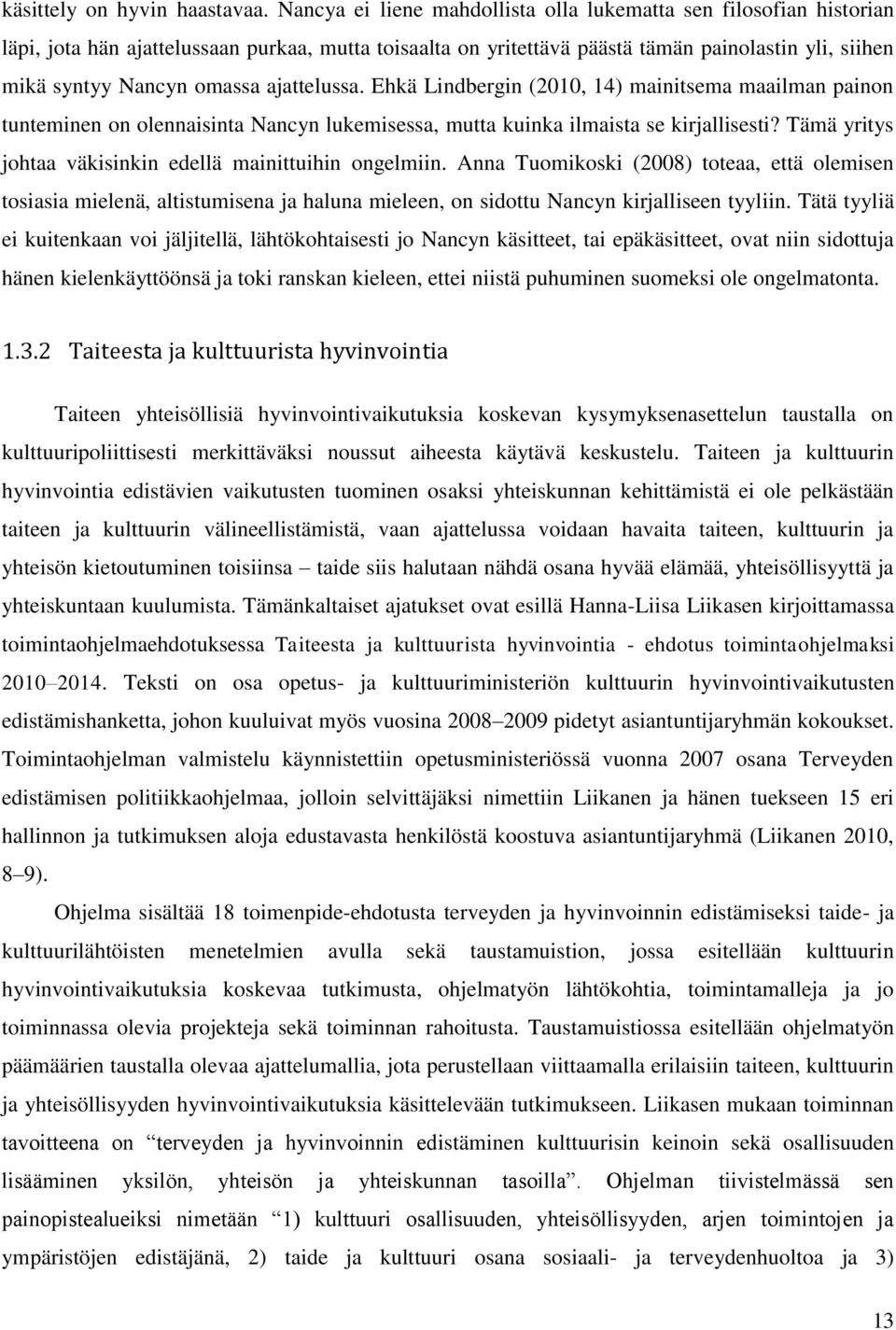 ajattelussa. Ehkä Lindbergin (2010, 14) mainitsema maailman painon tunteminen on olennaisinta Nancyn lukemisessa, mutta kuinka ilmaista se kirjallisesti?