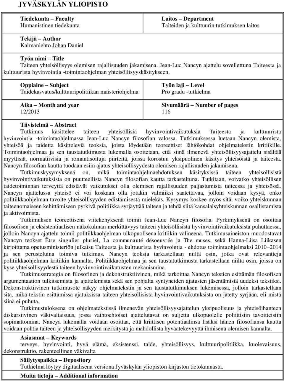 Oppiaine Subject Taidekasvatus/kulttuuripolitiikan maisteriohjelma Aika Month and year 12/2013 Työn laji Level Pro gradu -tutkielma Sivumäärä Number of pages 116 Tiivistelmä Abstract Tutkimus