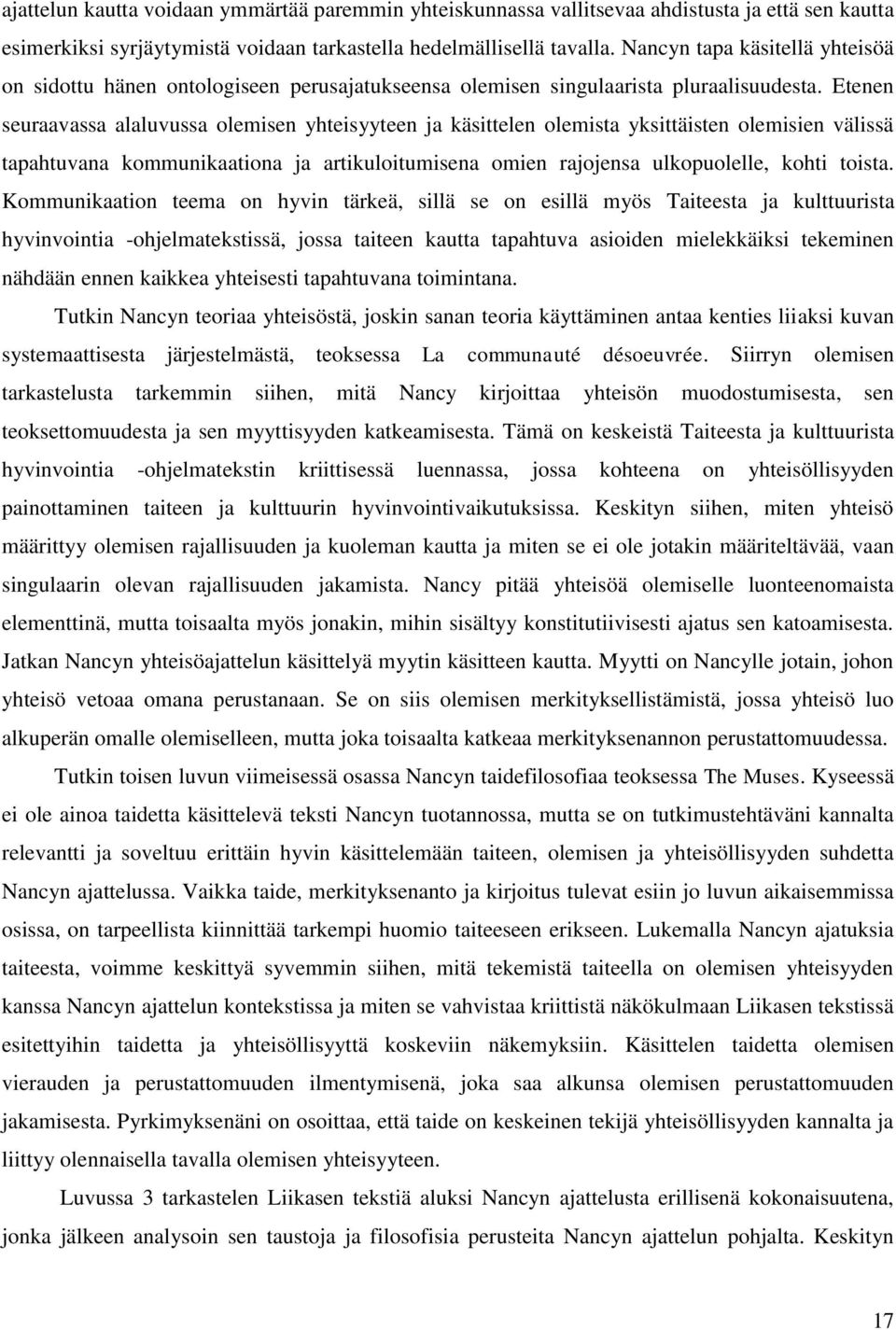 Etenen seuraavassa alaluvussa olemisen yhteisyyteen ja käsittelen olemista yksittäisten olemisien välissä tapahtuvana kommunikaationa ja artikuloitumisena omien rajojensa ulkopuolelle, kohti toista.