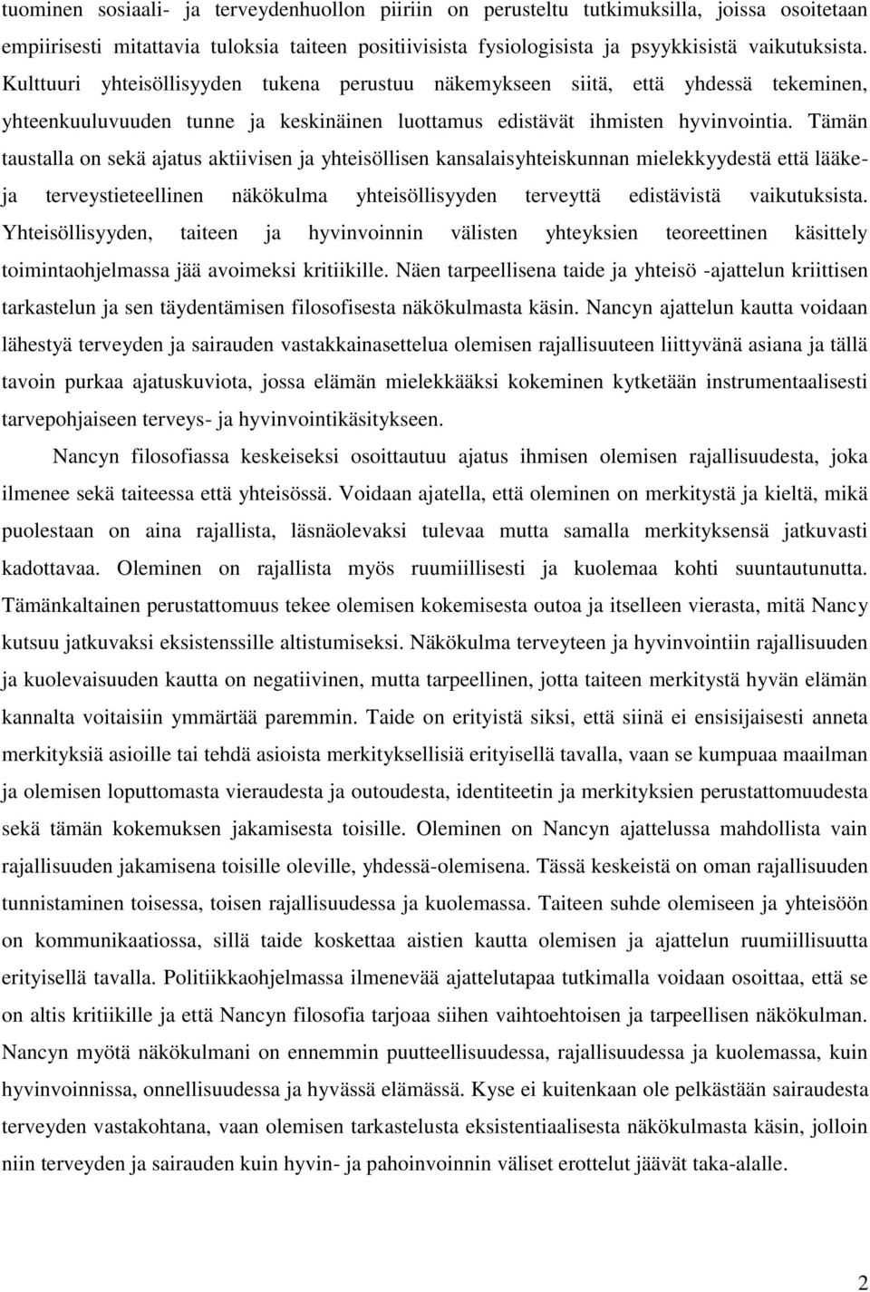 Tämän taustalla on sekä ajatus aktiivisen ja yhteisöllisen kansalaisyhteiskunnan mielekkyydestä että lääkeja terveystieteellinen näkökulma yhteisöllisyyden terveyttä edistävistä vaikutuksista.