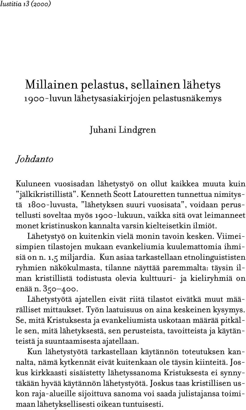 myös kuitenkin kannalta 1900-lukuun, vielä varsin monin kielteisetkin vaikka tavoin sitä kesken. ovat ilmiöt.