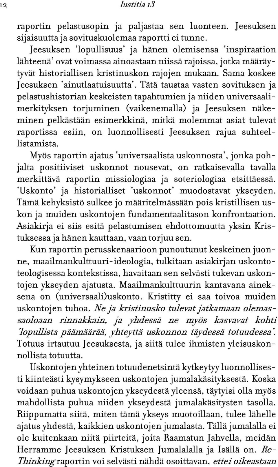 Tätä taustaa vasten sovituksen koskee merkityksen torjuminen keskeisten (vaikenemalla) tapahtumien ja ja niiden Jeesuksen universaali- näkeminen raportissa listamista.