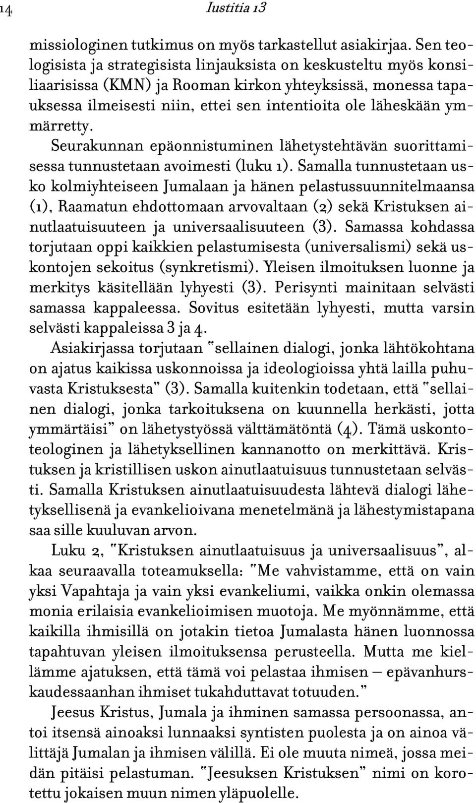 Seurakunnan ilmeisesti epäonnistuminen niin, ettei sen intentioita lähetystehtävän ole läheskään suorittami- ym- teosessko (1), kolmiyhteiseen Raamatun tunnustetaan ehdottomaan Jumalaan avoimesti