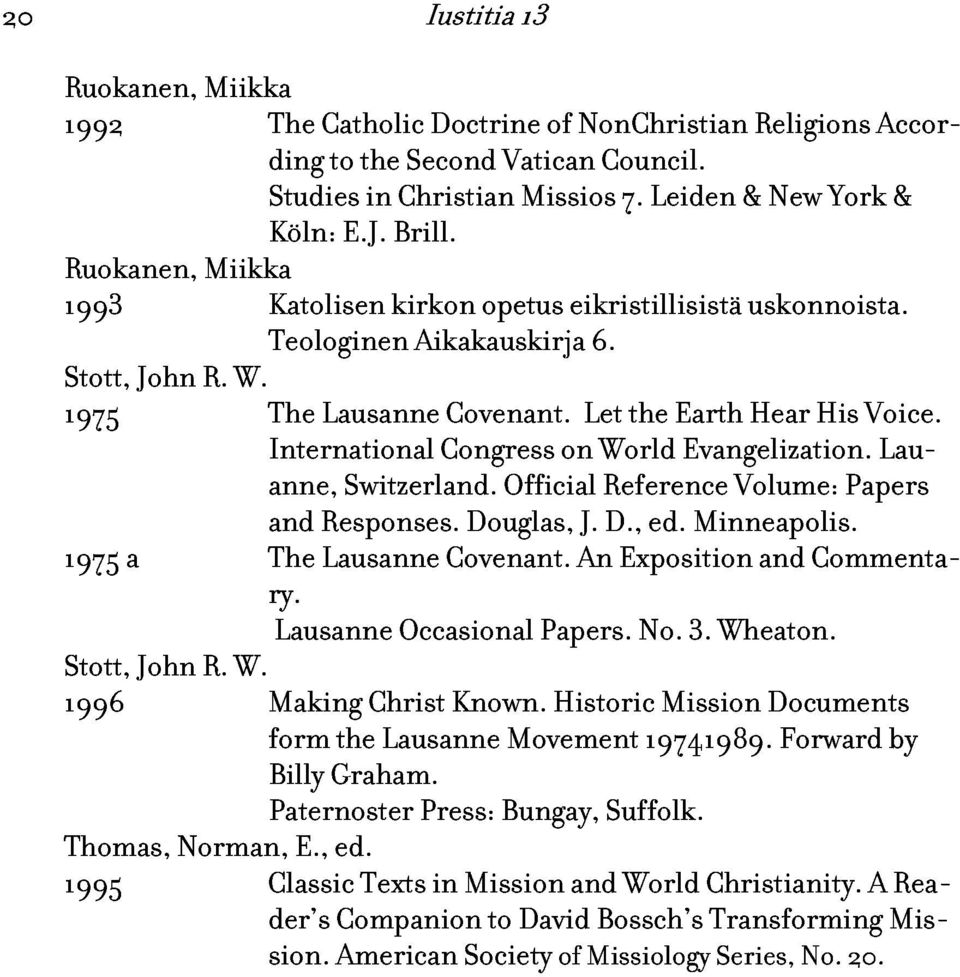 The International Teologinen Lausanne Aikakauskirja Congress Covenant. on Let 6. World the Earth Evangelization. Hear His Voice. 1975 a The anne, and Responses. Lausanne Switzerland. Covenant. Douglas, Official An J.