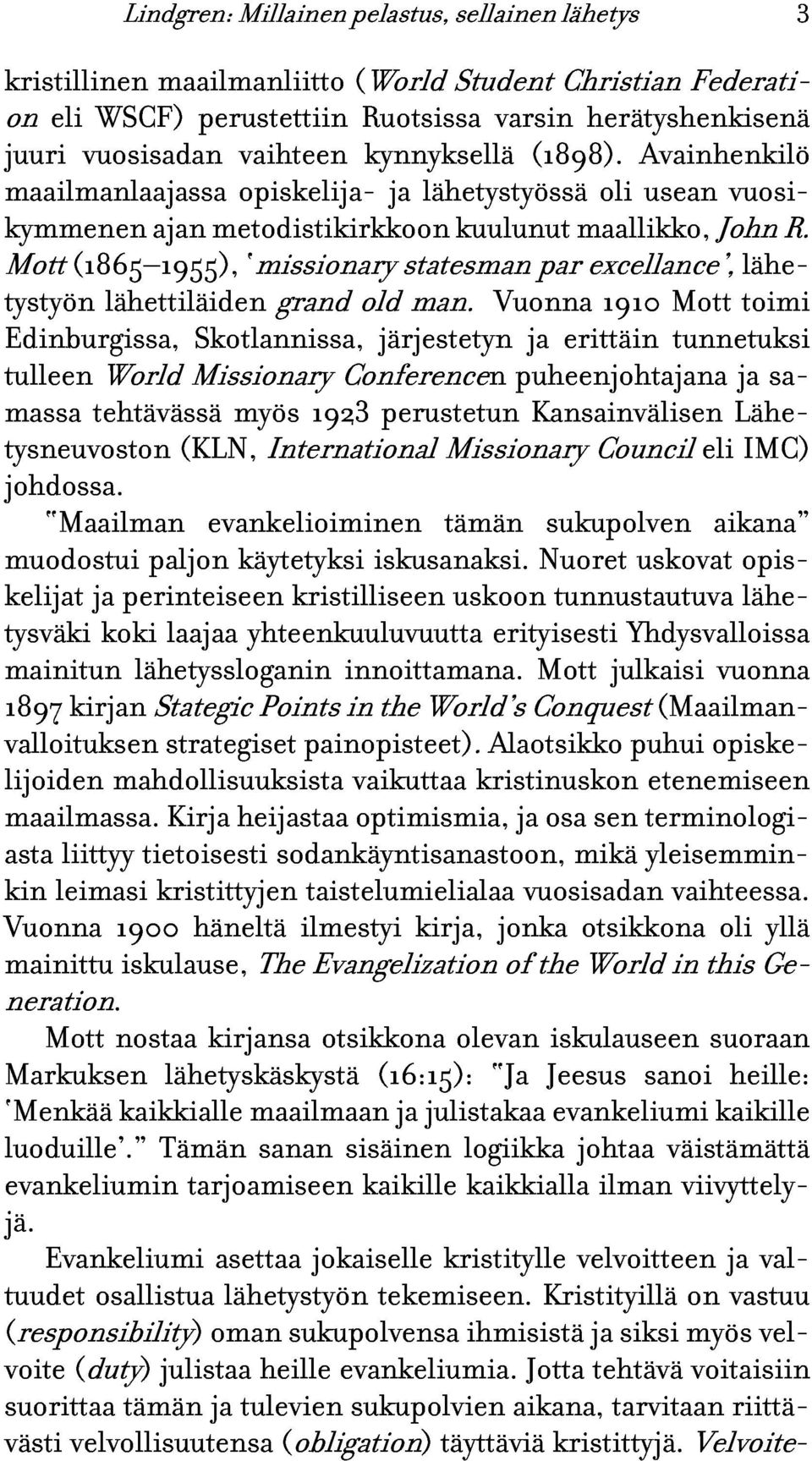 herätyshenkisenä kymmenen opiskelija- ja lähetystyössä oli Avainhenkilö Mott ajan metodistikirkkoon kuulunut maallikko, usean John vuositystyön (1865 1955), lähettiläiden missionary grand old