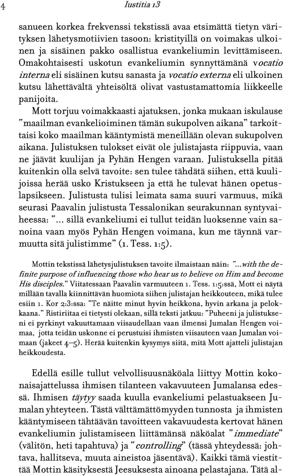 ulkoinen vocatio panijoita. maailman taisi Mott torjuu evankelioiminen voimakkaasti ajatuksen, tämän sukupolven jonka mukaan aikana iskulause aikana.