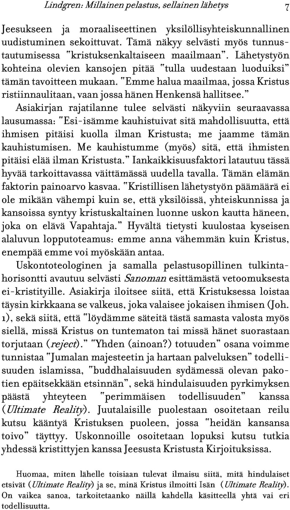 jossa Emme tulee hänen selvästi Henkensä halua maailmaa, näkyviin hallitsee. jossa seuraavassa Kristus lausumassa: ihmisen kauhistumisen.