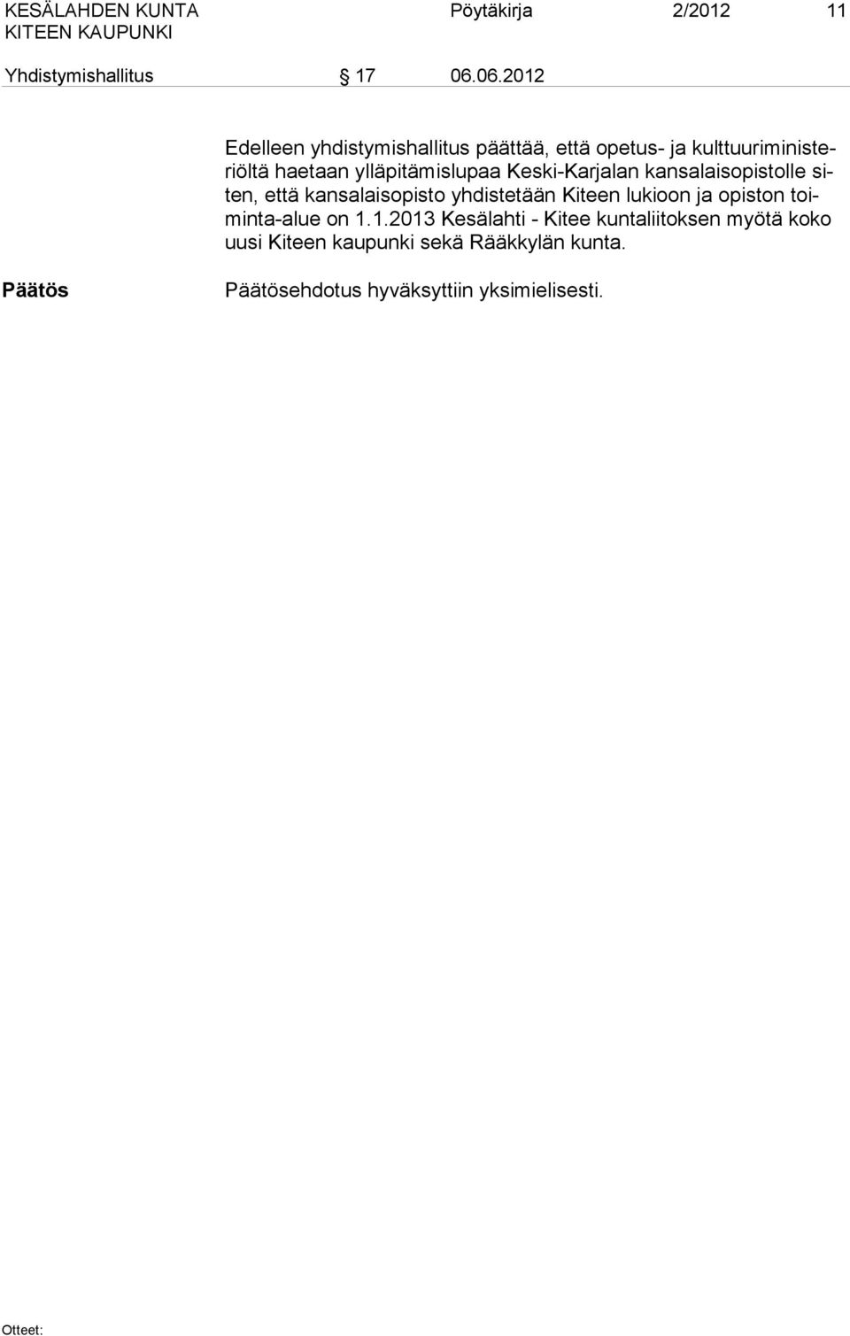 lupaa Keski-Karjalan kansalaisopistolle siten, että kansalaisopisto yh distetään Kiteen lukioon ja opiston