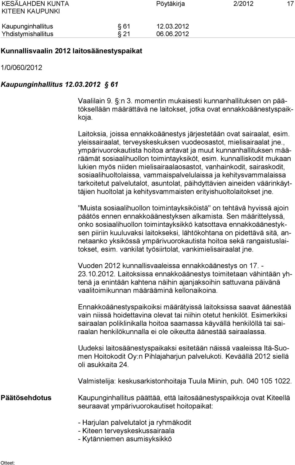 yleissairaalat, terveys keskuksen vuodeosastot, mielisairaalat jne., ympärivuorokautista hoitoa antavat ja muut kunnanhallituksen määräämät sosiaalihuollon toimintayksiköt, esim.