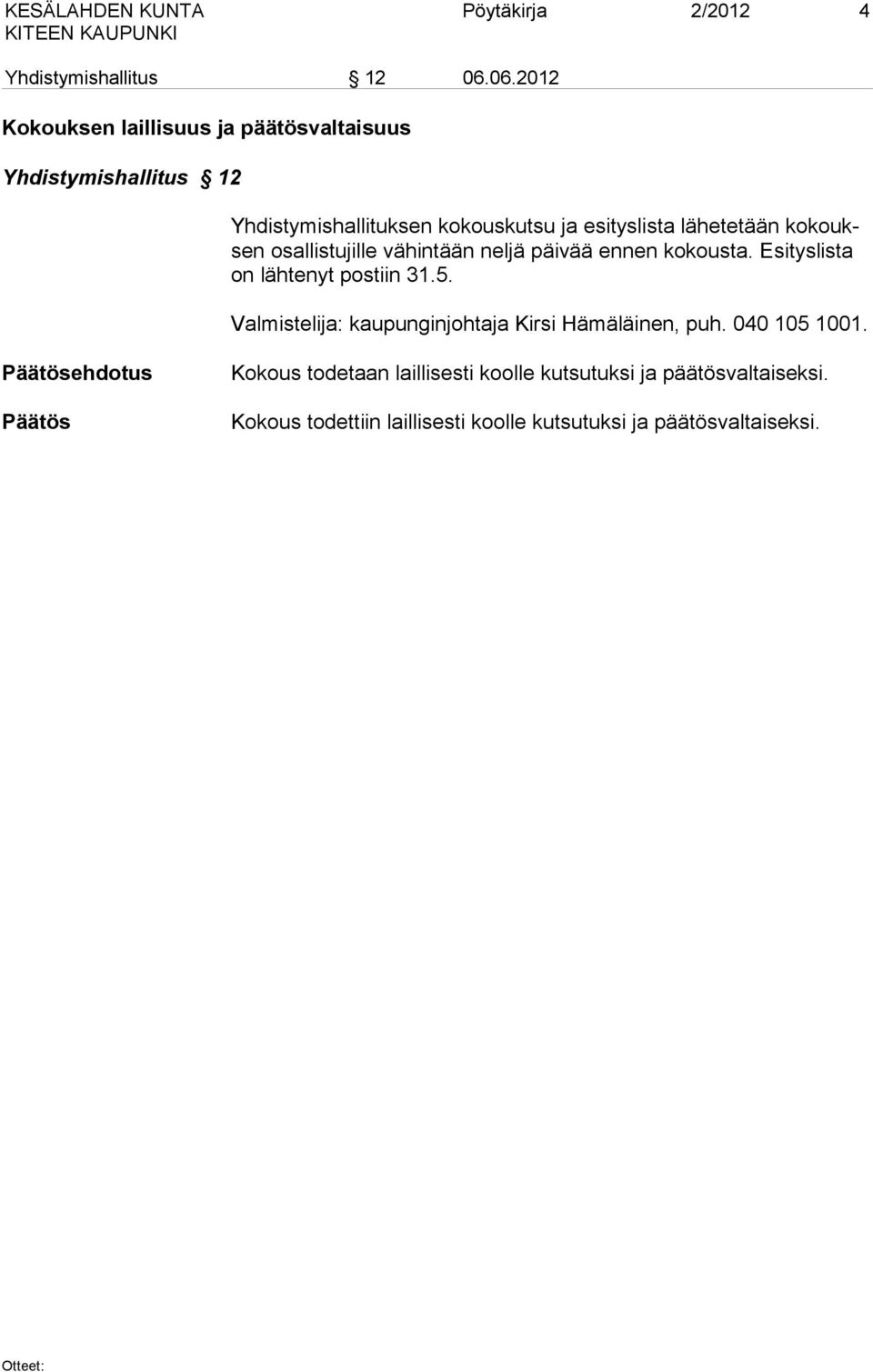 lähetetään kokouksen osallistujille vä hin tään nel jä päivää ennen kokousta. Esityslista on lähtenyt postiin 31.5.