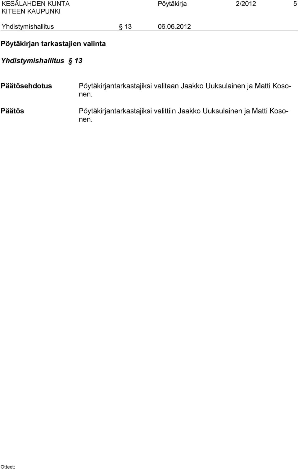 ehdotus Pöytäkirjantarkastajiksi valitaan Jaakko Uuksulainen ja
