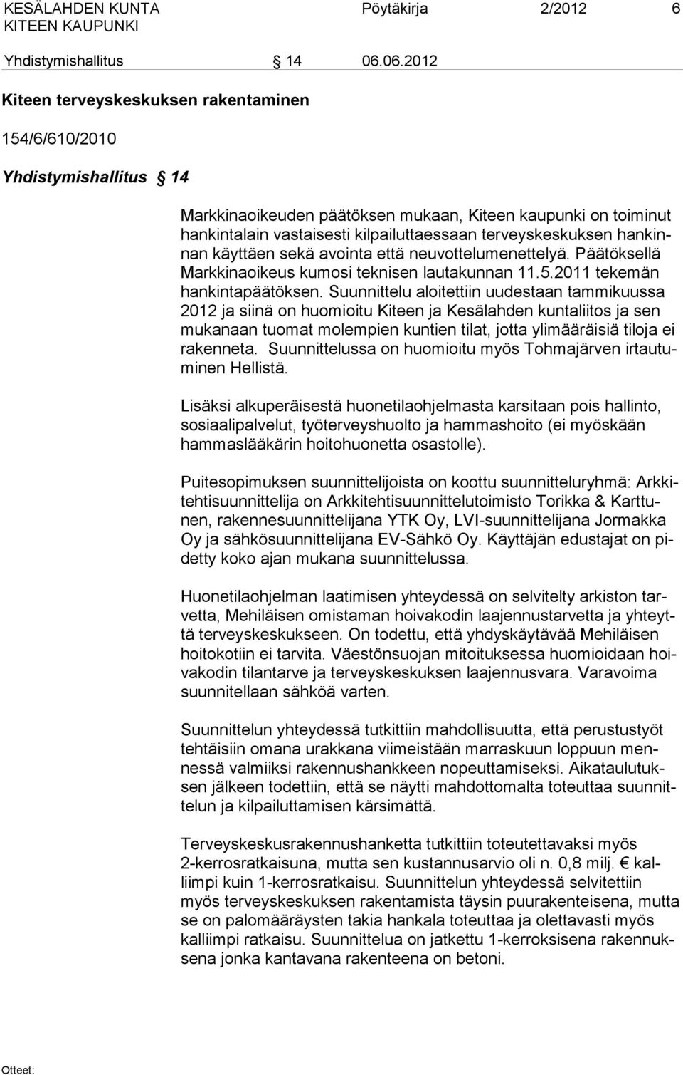 terveyskeskuksen hankinnan käyttäen sekä avointa että neuvottelumenettelyä. Päätöksellä Markkinaoikeus kumosi teknisen lautakunnan 11.5.2011 tekemän hankintapäätöksen.