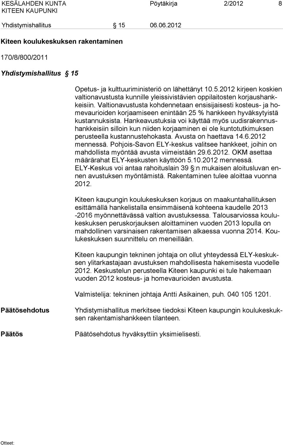 Hankeavustuksia voi käyttää myös uudisrakennushankkeisiin silloin kun niiden korjaaminen ei ole kuntotutkimuksen perusteella kustannustehokasta. Avusta on haettava 14.6.2012 mennessä.