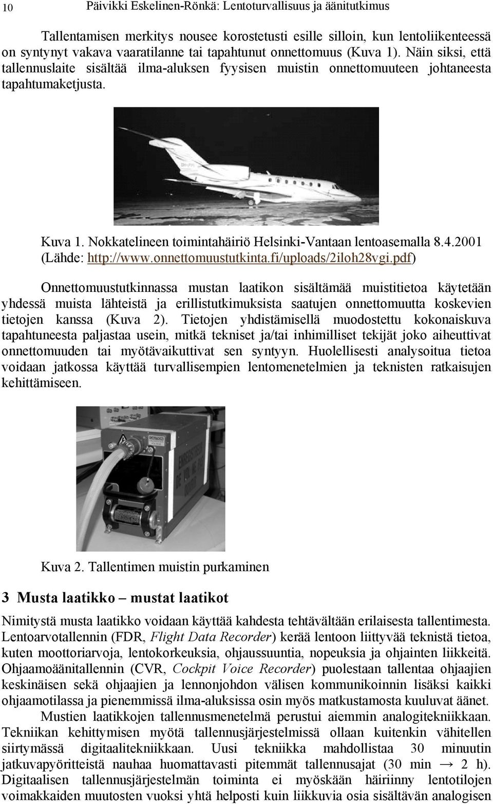 Nokkatelineen toimintahäiriö Helsinki-Vantaan lentoasemalla 8.4.2001 (Lähde: http://www.onnettomuustutkinta.fi/uploads/2iloh28vgi.