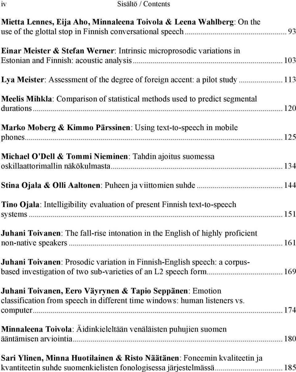 ..113 Meelis Mihkla: Comparison of statistical methods used to predict segmental durations...120 Marko Moberg & Kimmo Pärssinen: Using text-to-speech in mobile phones.