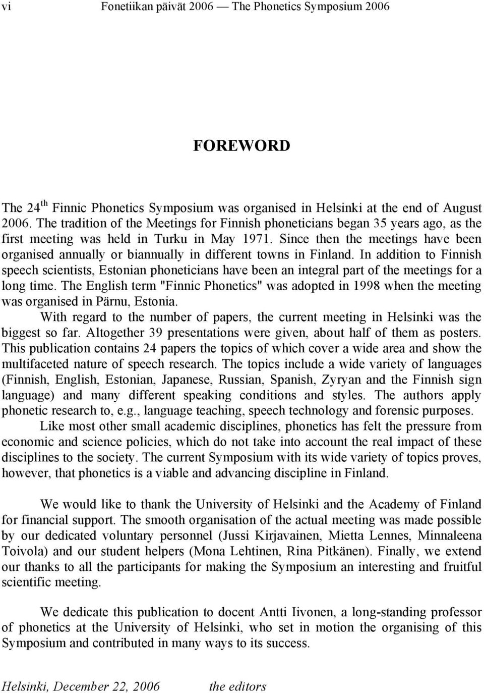 Since then the meetings have been organised annually or biannually in different towns in Finland.