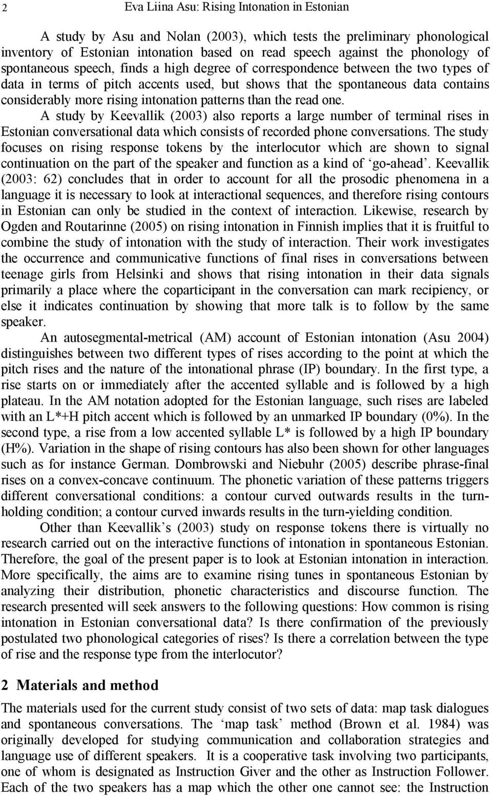 intonation patterns than the read one. A study by Keevallik (2003) also reports a large number of terminal rises in Estonian conversational data which consists of recorded phone conversations.