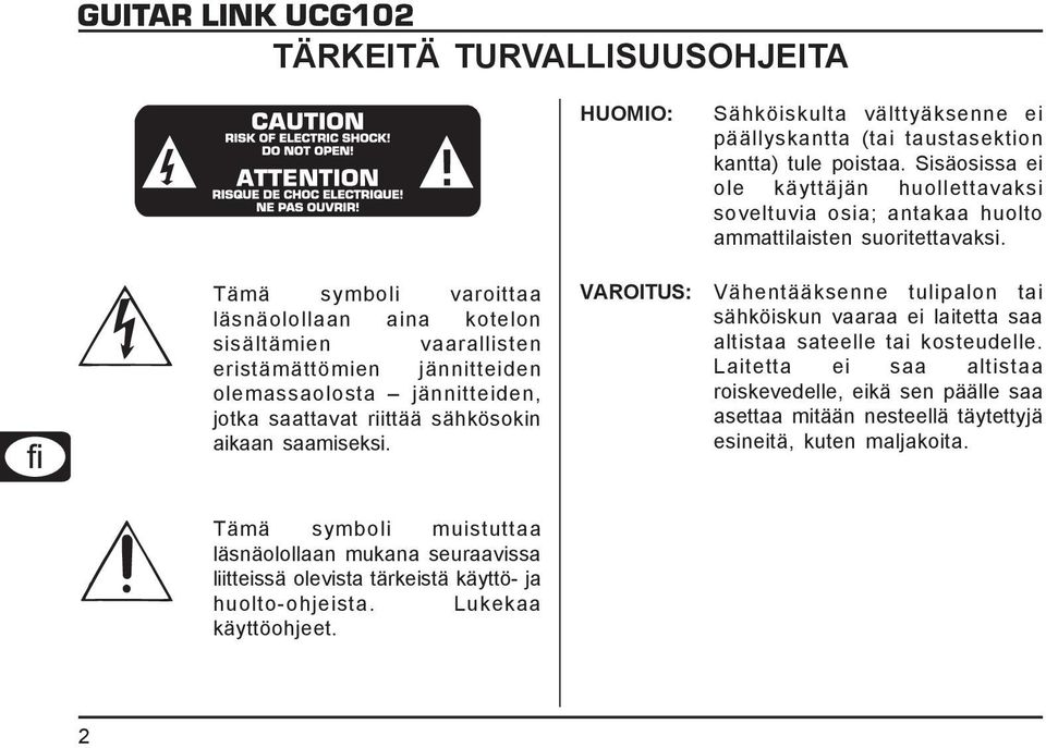 Sisäosissa ei ole käyttäjän huollettavaksi soveltuvia osia; antakaa huolto ammattilaisten suoritettavaksi.